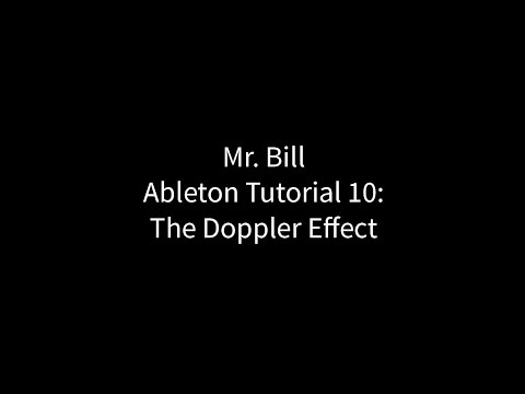 Mr. Bill - Ableton Tutorial 10 : The Doppler Effect