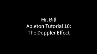 Mr. Bill - Ableton Tutorial 10 : The Doppler Effect