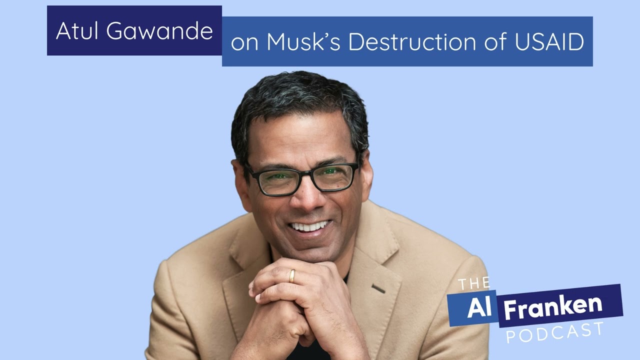 Atul Gawande on Musk’s Destruction of USAID