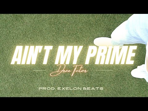 Drae Tutor - Ain't My Prime (Prod. EXELONS BEATS)