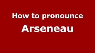 How to pronounce Arseneau