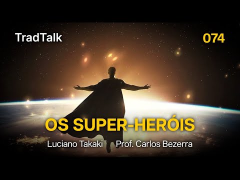 TradTalk Podcast 074 - Os Super-Heróis feat. Professor Carlos Bezerra