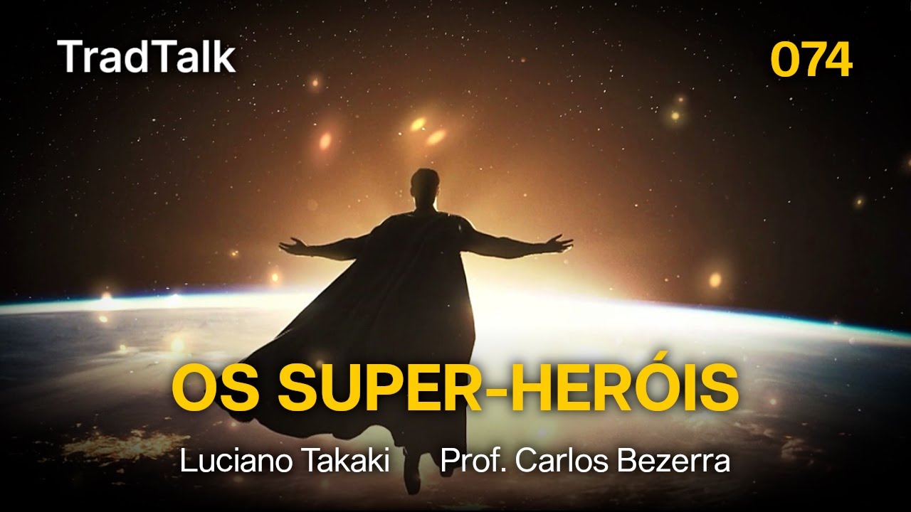 TradTalk Podcast 074 - Os Super-Heróis feat. Professor Carlos Bezerra