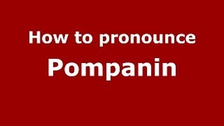 How to pronounce Pompanin
