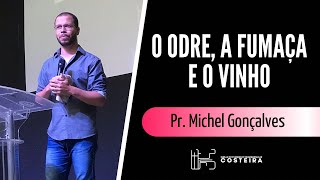 O ODRE, A FUMAÇA E O VINHO - Pr. Michel Gonçalves 27/09/2022