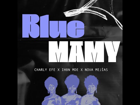 Charly Efe x Ihon MDE x Nova Mejias - BLUE MAMY (Prod. 29mertenn)