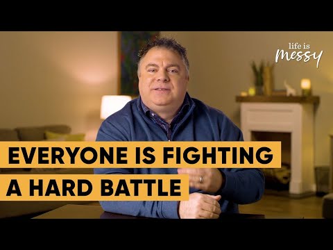 Everyone is Fighting a Hard Battle - Matthew Kelly - Life is Messy