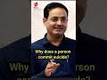 Why Does A Person Commit Suicide By Dr Vikas Divyakirti Drvikasdivyakirti Youtubeshorts