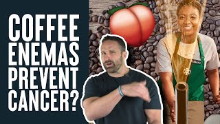 Coffee Enemas Can Prevent and Cure Cancer? | What the Fitness | Biolayne