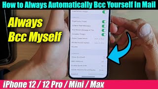 iPhone 12/12 Pro: How to Always Automatically Bcc (Blind Carbon Copy) Yourself In Mail