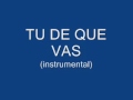 TU DE QUE VAS (instrumental).wmv 