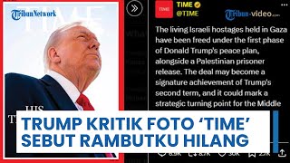 Trump Lontarkan Kritikan ke Majalah TIME, Sebut Foto Angle Bawah yang Sangat Buruk: Rambutku Hilang