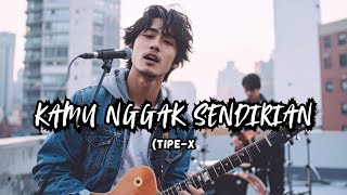 Download lagu KAMU NGGAK SENDIRIAN - TIPE-X (Cover versi Pop Soft) mp3