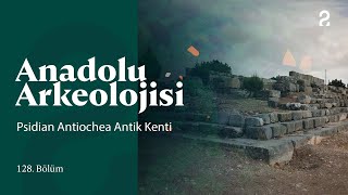 Anadolu Arkeolojisi | Psidian Antiochea Antik Kenti