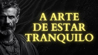 A Arte de Estar Tranquilo: O Segredo Estoico Para Alcançar a Calma Absoluta | Estoicismo