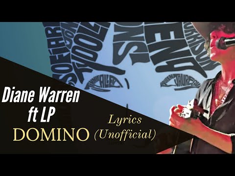 Diane Warren ft LP - Domino -   (Unofficial Lyrics)