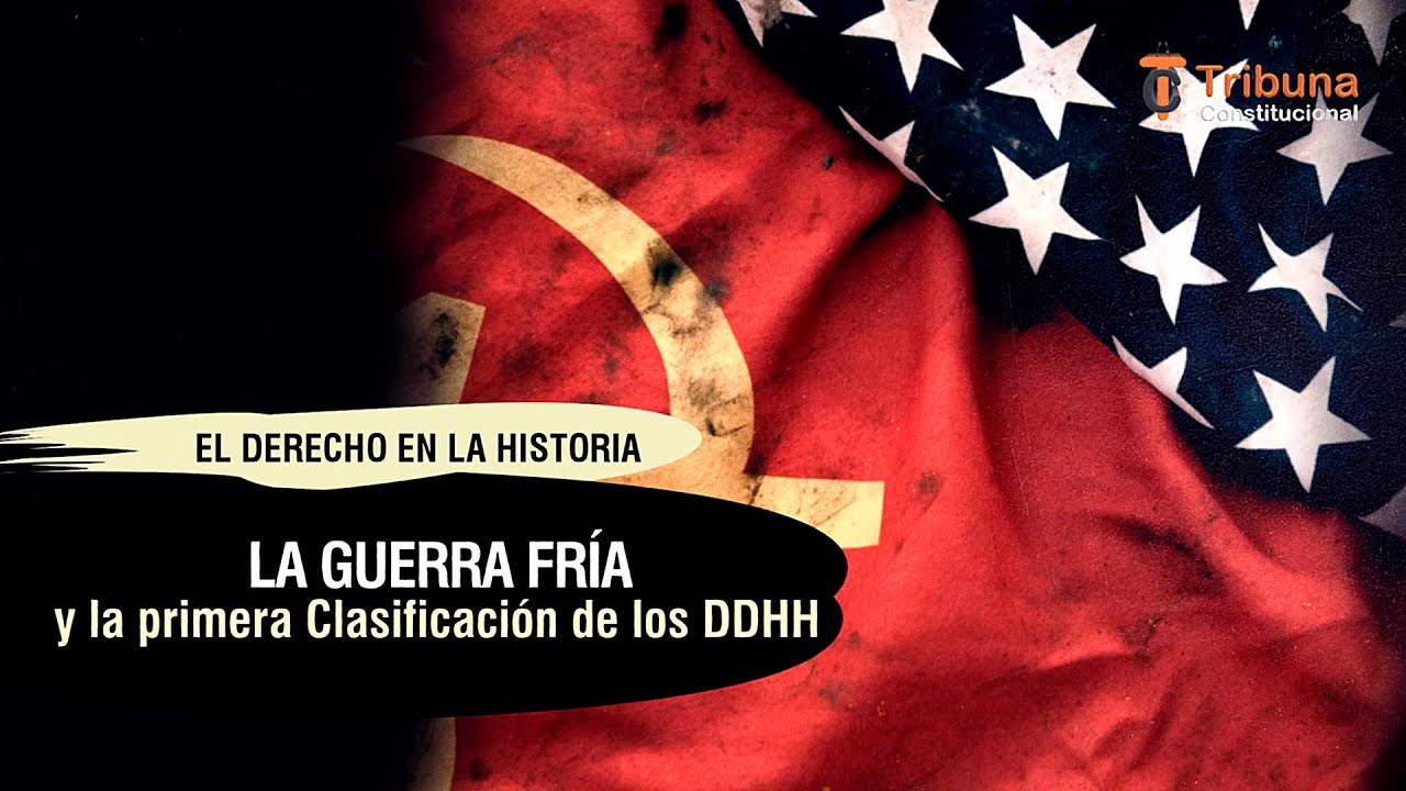 La Guerra Fría y la primera Clasificación de los Derechos Humanos - TC # 547