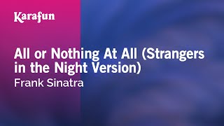 All or Nothing at All (Strangers in the Night Version) - Frank Sinatra | Karaoke Version | KaraFun
