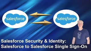 Salesforce Security and Identity: Salesforce to Salesforce Single Sign-On