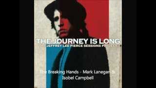 Mark Lanegan & Isobel Campbell - The Breaking Hands | The Jeffrey Lee Pierce Sessions Project