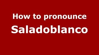 How to pronounce Saladoblanco