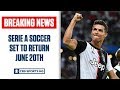 BREAKING: Serie A set to return June 20th | CBS Sports HQ