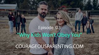 Courageous Parenting #03: Why Your Kids Won't Obey You