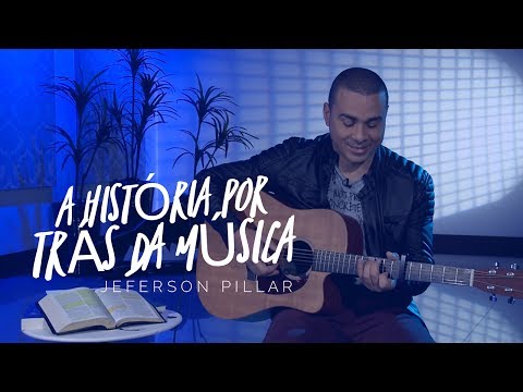 JEFERSON PILLAR - A HISTÓRIA POR TRÁS DA MÚSICA (E SE...)