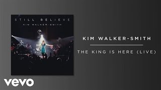 Kim Walker-Smith - The King Is Here (Live/Audio)