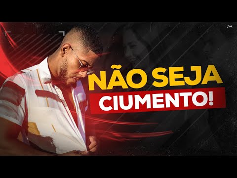 Não seja um homem ciumento!