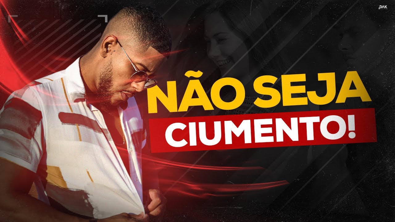 Não seja um homem ciumento!