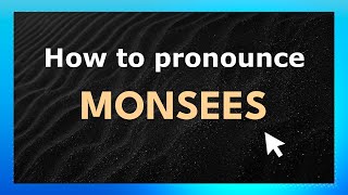 How to pronounce Monsees