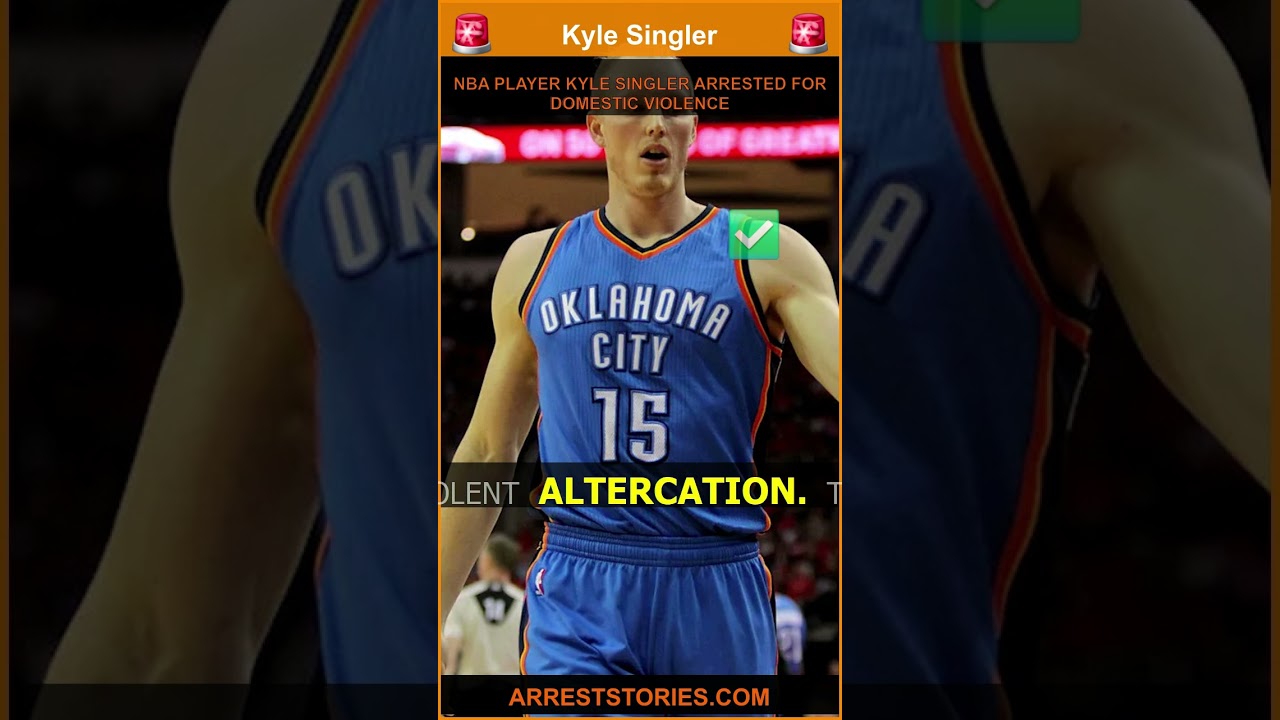 NBA PLAYER KYLE SINGLER ARRESTED FOR DOMESTIC VIOLENCE
