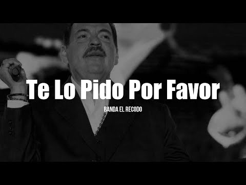 Banda El Recodo - Te Lo Pido Por Favor (LETRA)