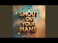 Shout Out Your Name