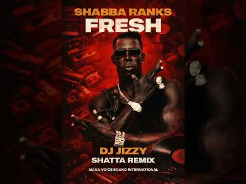 SHABBA RANKS - FRESH - SHATTA REMIX - DJ JIZZY - MADA VOICE PRODUCTION