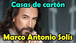 Marco Antonio Solis - Casas de carton - LETRA bella romantica