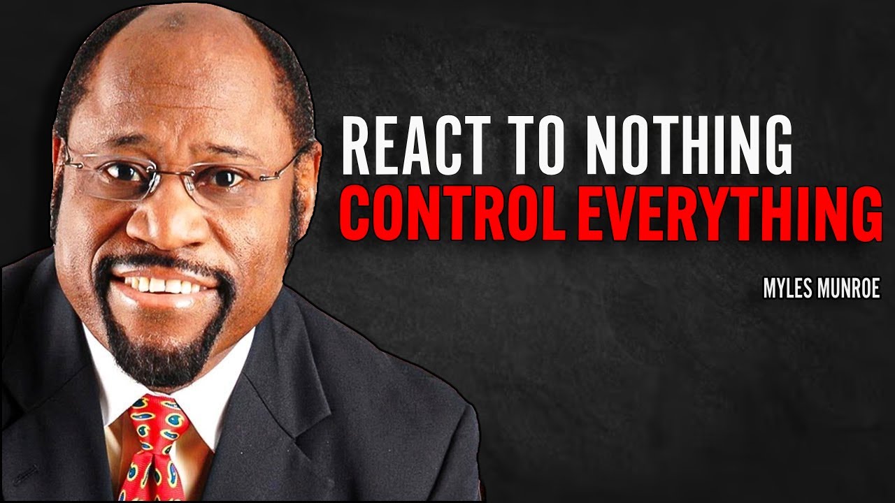 React To Nothing Control Everything | Myles Munroe Motivational Speech