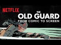 The Old Guard | From Comics to Screen | Netflix