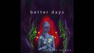 Riddles in the Dark - Better Days