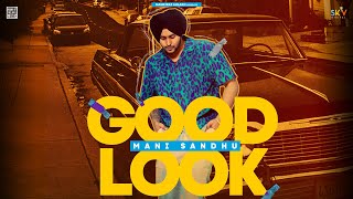 Good Look (Official Video) Mani Sandhu | New Punjabi Song 2023 | Mankirt Aulakh Music