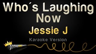 Jessie J - Who&#39;s Laughing Now (Karaoke Version)
