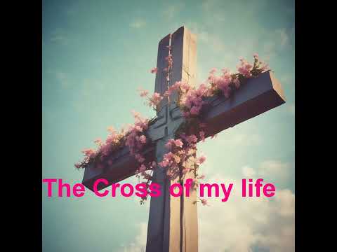 The Cross of my life