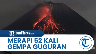 Hari Ini Gunung Merapi Mengalami 52 Kali Gempa Guguran dan 1 Kali Gempa Awan Panas Guguran.