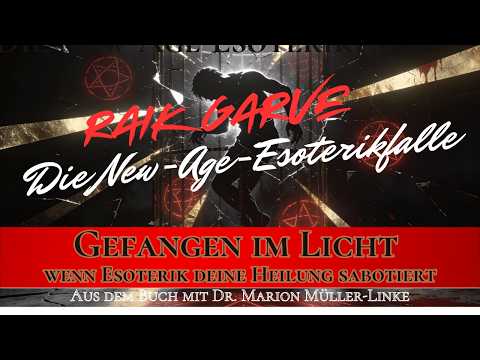 Raik Garve über Die New-Age-Esoterikfalle - Gefangen im Licht: Wenn New Age deine Heilung sabotiert