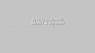 love lies (slowed) - khalid &amp; normani