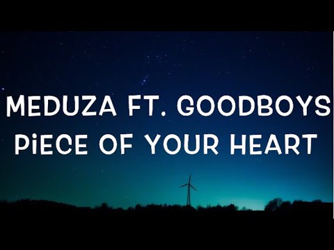 Meduza Ft. Goodboys - Piece Of Your Heart Lyrics