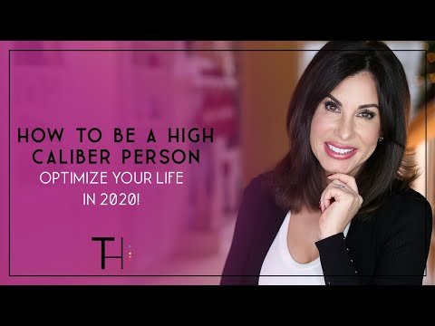 How To Be a High Caliber Person  & Optimize Your Life in 2020