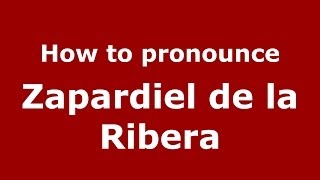 How to pronounce Zapardiel De La Ribera