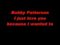 Bobby Patterson -- I just love you because I wanted to